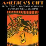 Interview with Richie Gerber author of  “Jazz America’s Gift: From Its Birth to George Gershwin’s Rhapsody in Blue and Beyond”